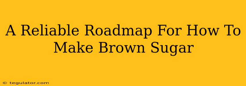 A Reliable Roadmap For How To Make Brown Sugar