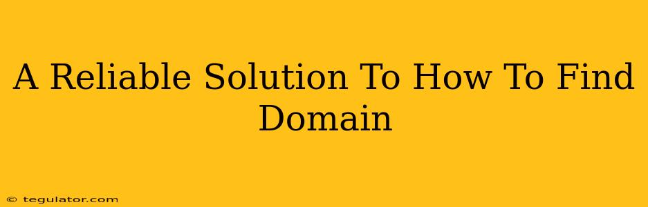 A Reliable Solution To How To Find Domain