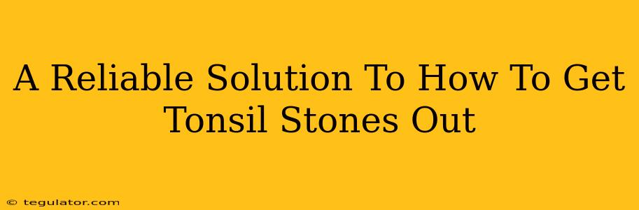 A Reliable Solution To How To Get Tonsil Stones Out