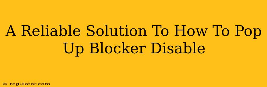 A Reliable Solution To How To Pop Up Blocker Disable