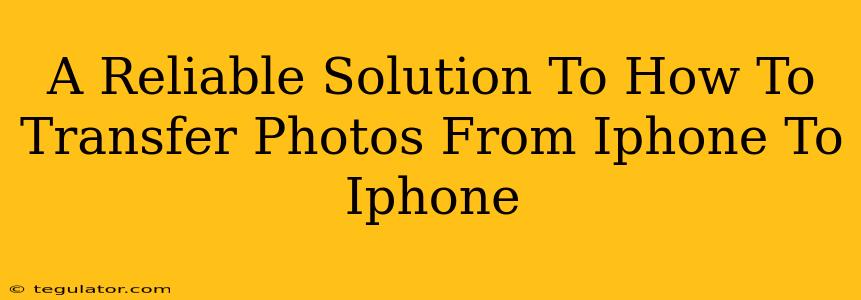 A Reliable Solution To How To Transfer Photos From Iphone To Iphone