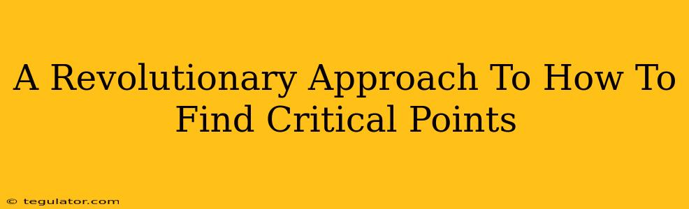 A Revolutionary Approach To How To Find Critical Points