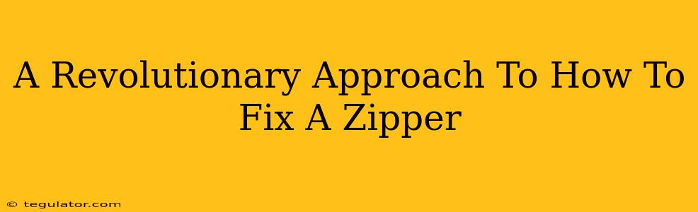 A Revolutionary Approach To How To Fix A Zipper