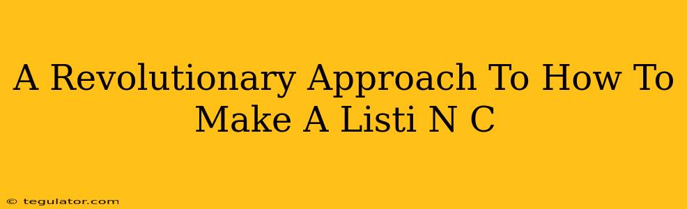 A Revolutionary Approach To How To Make A Listi N C