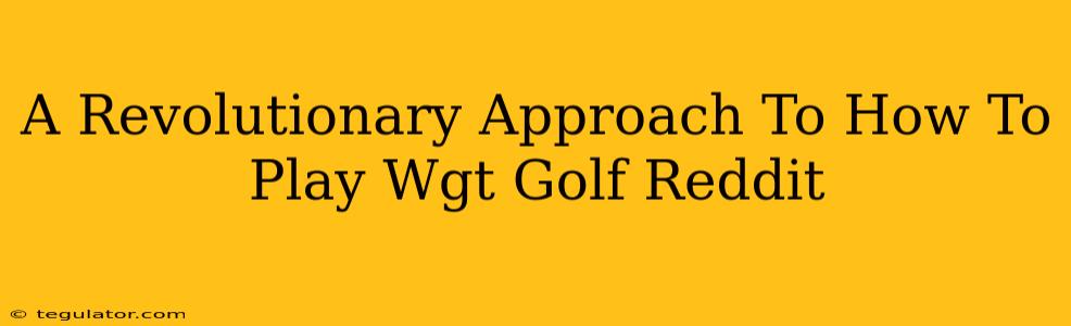 A Revolutionary Approach To How To Play Wgt Golf Reddit