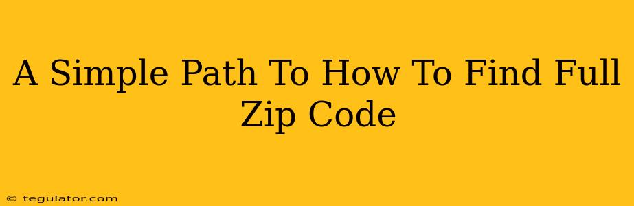 A Simple Path To How To Find Full Zip Code