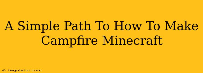 A Simple Path To How To Make Campfire Minecraft