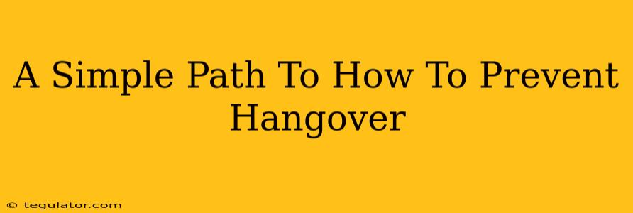 A Simple Path To How To Prevent Hangover