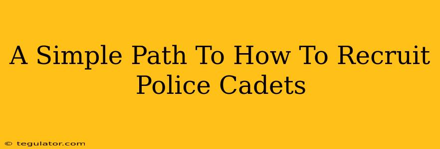 A Simple Path To How To Recruit Police Cadets