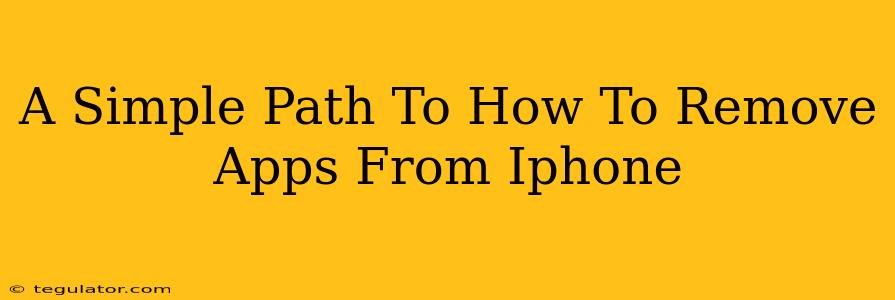 A Simple Path To How To Remove Apps From Iphone