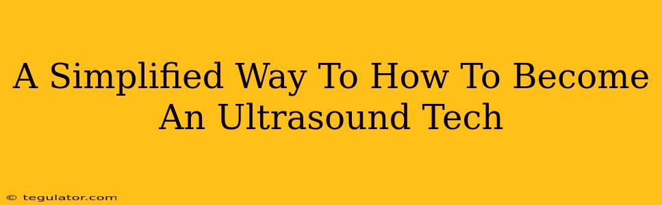 A Simplified Way To How To Become An Ultrasound Tech