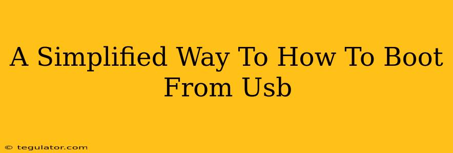 A Simplified Way To How To Boot From Usb