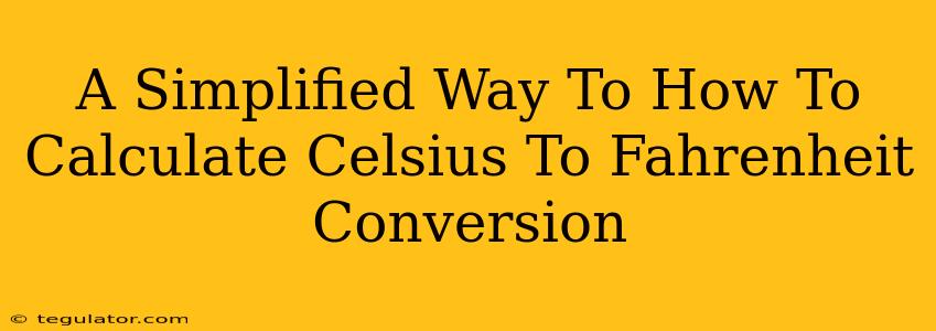 A Simplified Way To How To Calculate Celsius To Fahrenheit Conversion