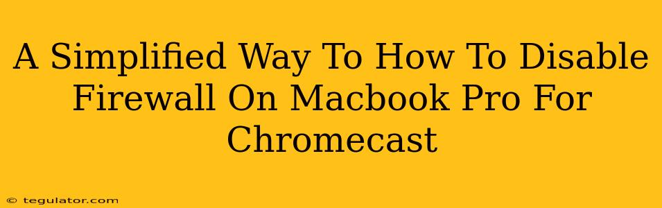 A Simplified Way To How To Disable Firewall On Macbook Pro For Chromecast