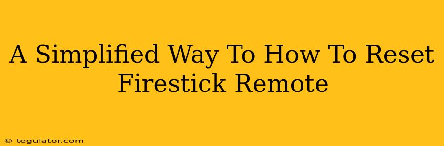 A Simplified Way To How To Reset Firestick Remote