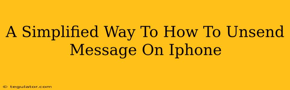 A Simplified Way To How To Unsend Message On Iphone