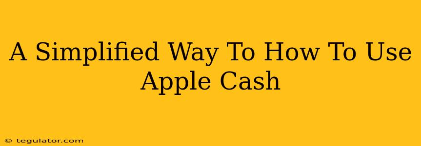 A Simplified Way To How To Use Apple Cash