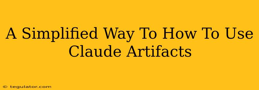 A Simplified Way To How To Use Claude Artifacts