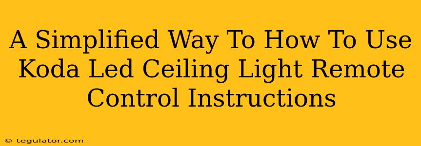 A Simplified Way To How To Use Koda Led Ceiling Light Remote Control Instructions