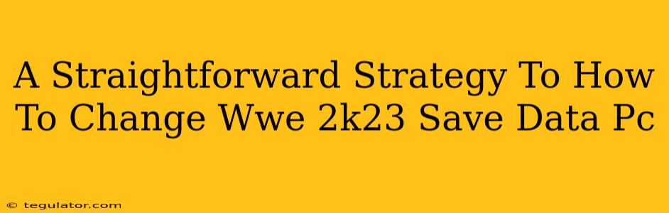 A Straightforward Strategy To How To Change Wwe 2k23 Save Data Pc