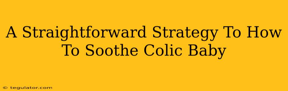 A Straightforward Strategy To How To Soothe Colic Baby