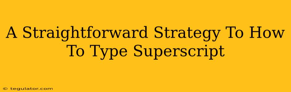 A Straightforward Strategy To How To Type Superscript