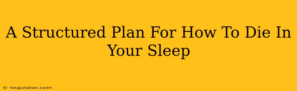 A Structured Plan For How To Die In Your Sleep