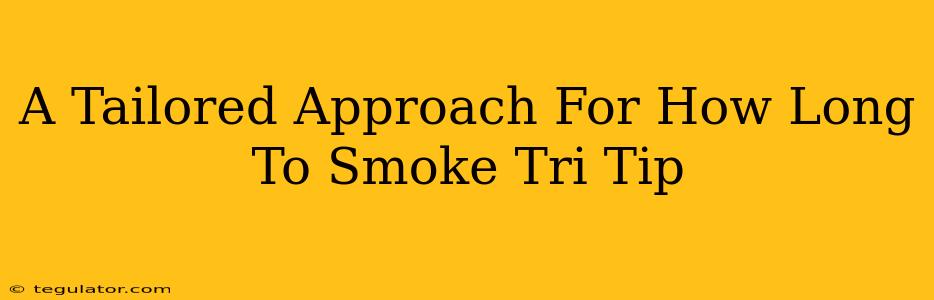 A Tailored Approach For How Long To Smoke Tri Tip