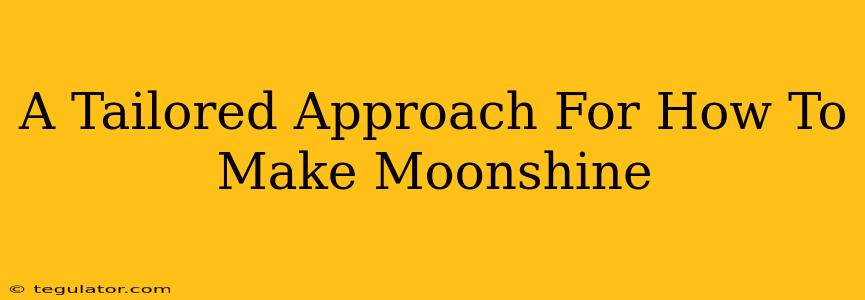 A Tailored Approach For How To Make Moonshine