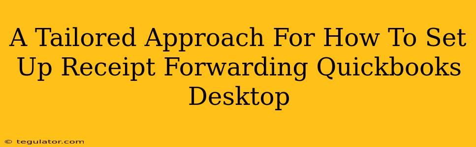 A Tailored Approach For How To Set Up Receipt Forwarding Quickbooks Desktop