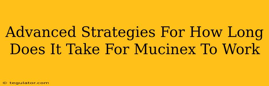 Advanced Strategies For How Long Does It Take For Mucinex To Work