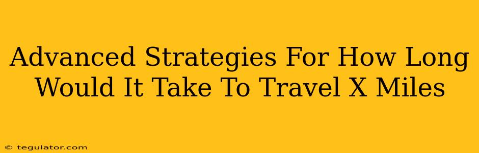 Advanced Strategies For How Long Would It Take To Travel X Miles