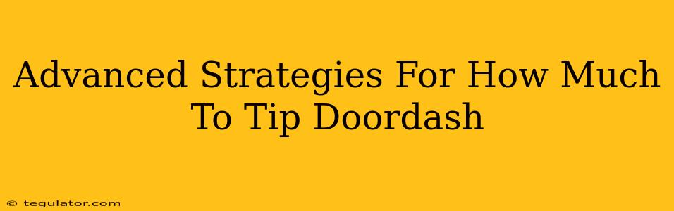 Advanced Strategies For How Much To Tip Doordash