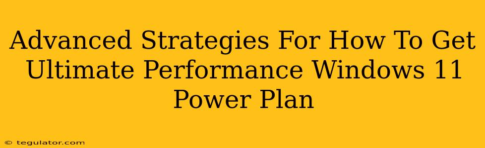 Advanced Strategies For How To Get Ultimate Performance Windows 11 Power Plan