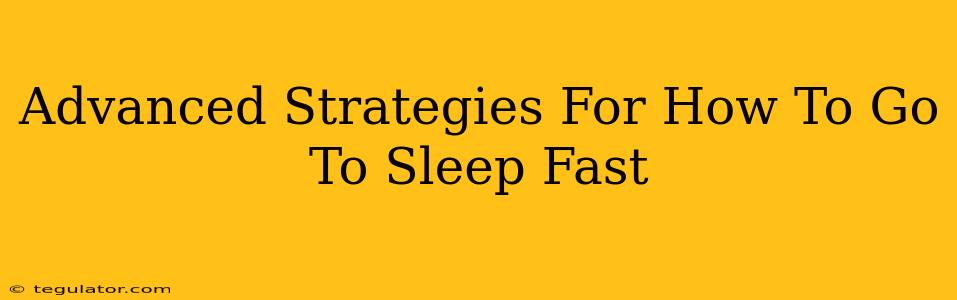 Advanced Strategies For How To Go To Sleep Fast