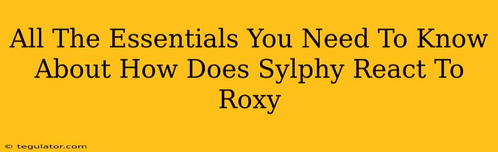 All The Essentials You Need To Know About How Does Sylphy React To Roxy