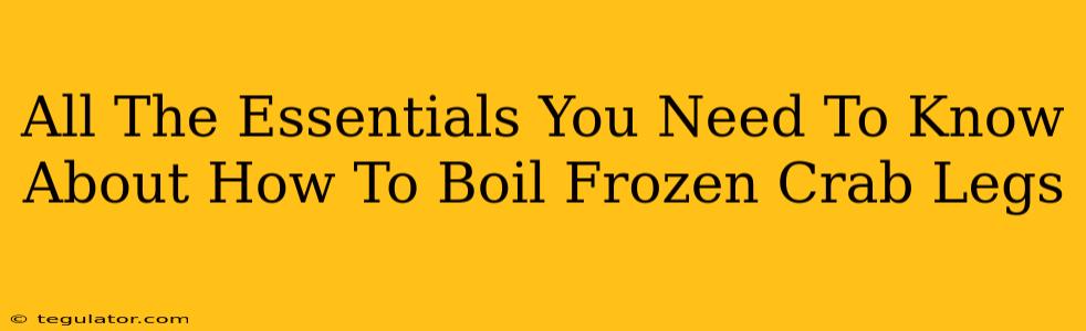 All The Essentials You Need To Know About How To Boil Frozen Crab Legs