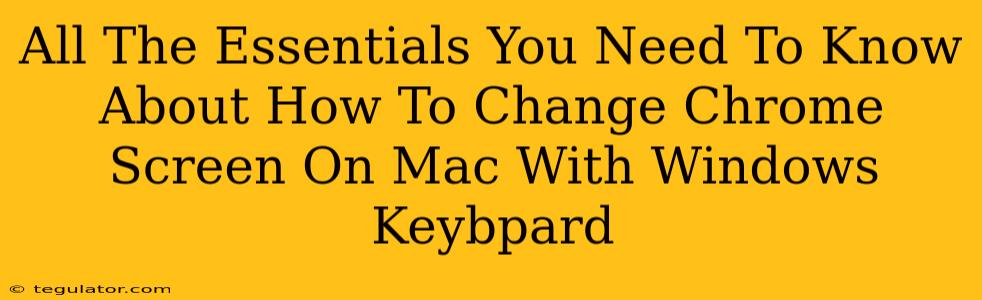 All The Essentials You Need To Know About How To Change Chrome Screen On Mac With Windows Keybpard