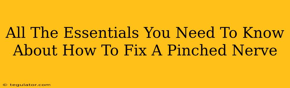 All The Essentials You Need To Know About How To Fix A Pinched Nerve