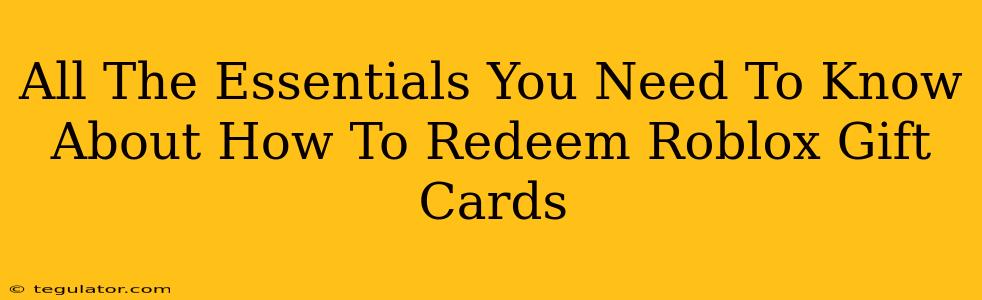 All The Essentials You Need To Know About How To Redeem Roblox Gift Cards