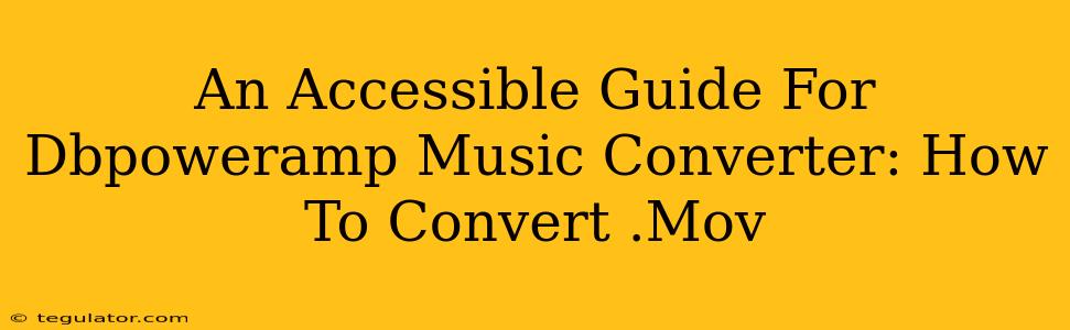 An Accessible Guide For Dbpoweramp Music Converter: How To Convert .Mov