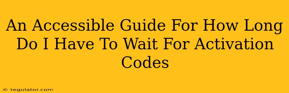 An Accessible Guide For How Long Do I Have To Wait For Activation Codes