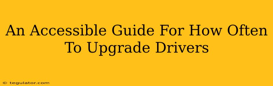 An Accessible Guide For How Often To Upgrade Drivers