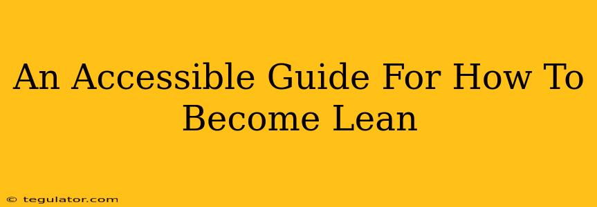 An Accessible Guide For How To Become Lean