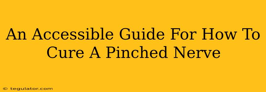 An Accessible Guide For How To Cure A Pinched Nerve