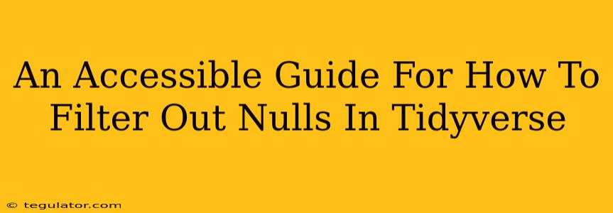 An Accessible Guide For How To Filter Out Nulls In Tidyverse