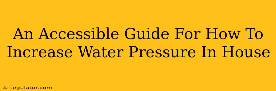 An Accessible Guide For How To Increase Water Pressure In House