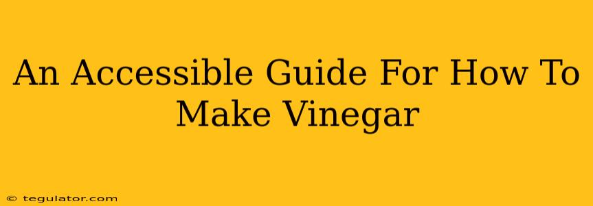 An Accessible Guide For How To Make Vinegar