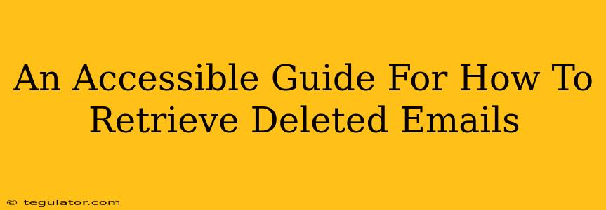 An Accessible Guide For How To Retrieve Deleted Emails