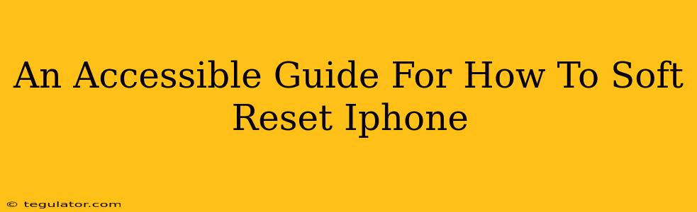 An Accessible Guide For How To Soft Reset Iphone